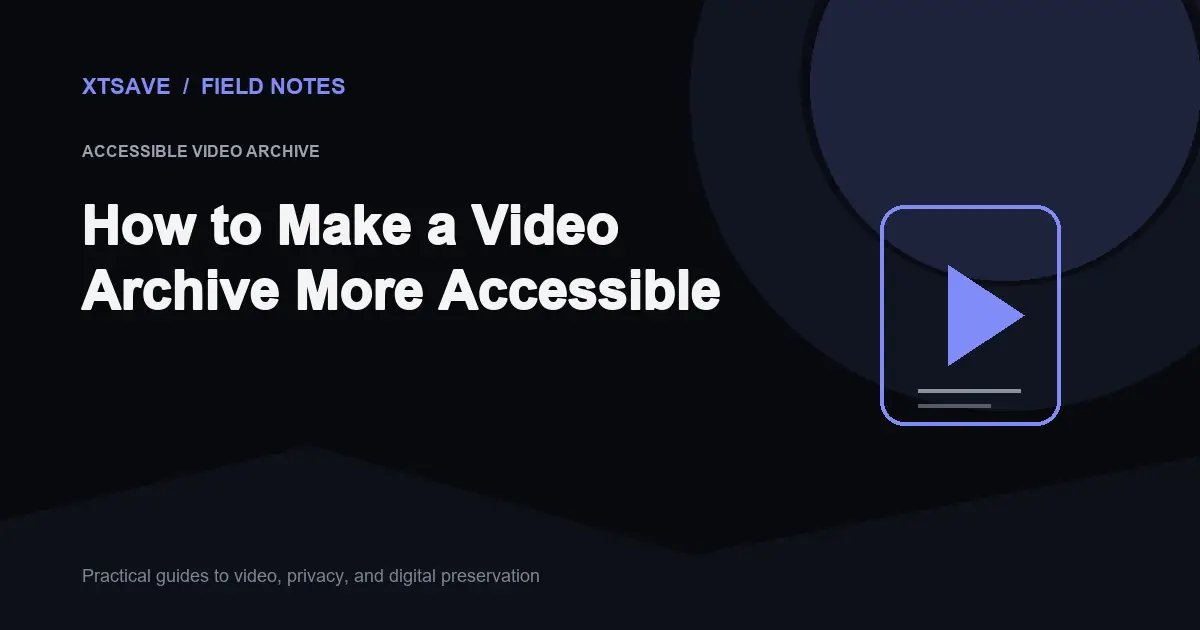 Building an Accessible Video Archive: WCAG Standards, Subtitles, and Assistive Tech | XTSave