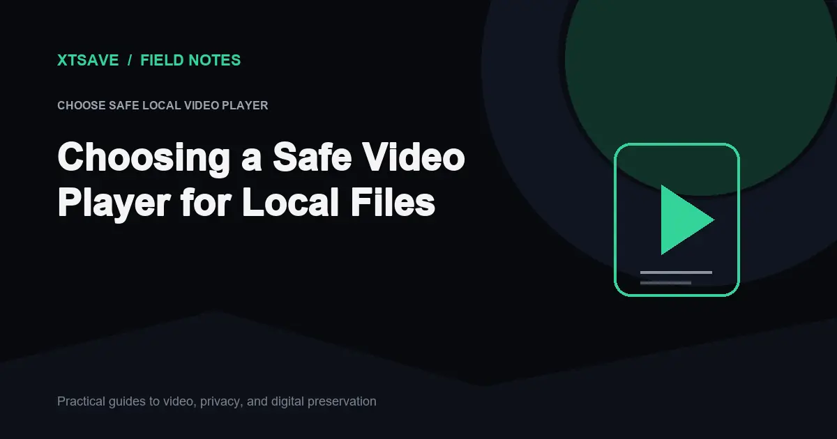 How to Choose a Safe, Open-Source Local Video Player for Offline Archiving | XTSave
