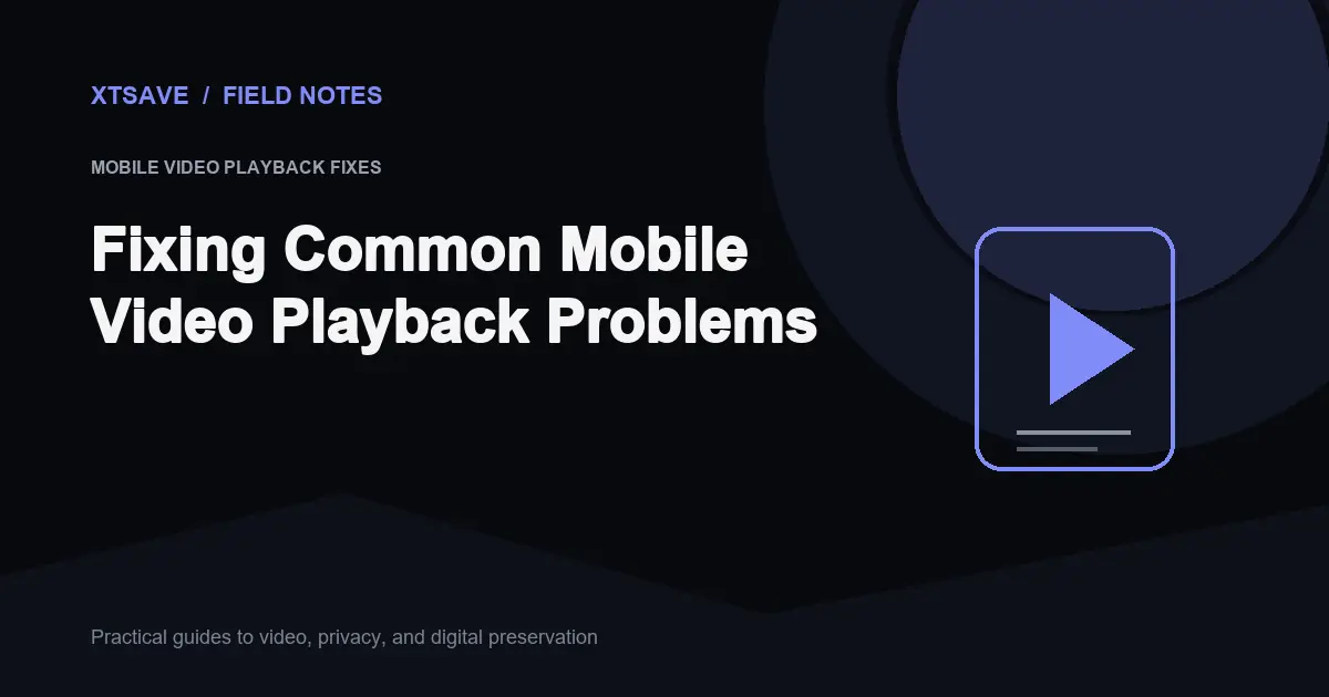 Troubleshooting Mobile Video Playback: Codec & Container Solutions | XTSave