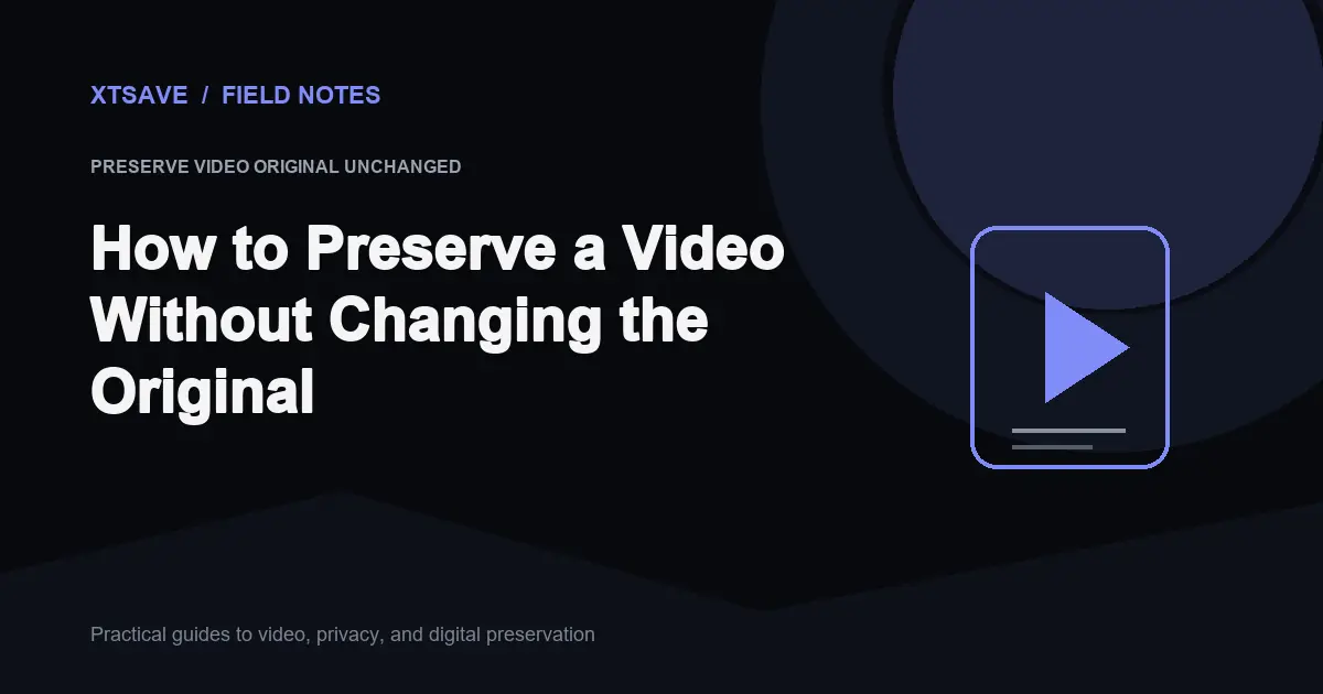 Why You Must Preserve Video Originals Unchanged: Avoiding Generation Loss | XTSave