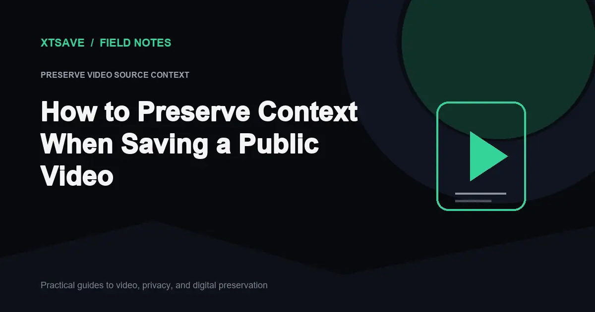 How to Preserve Video Source Context and Social Media Provenance | XTSave