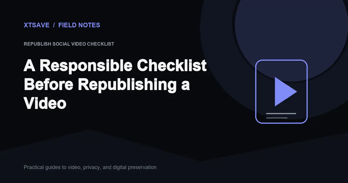 The Pre-Publish Checklist Before Sharing or Re-Uploading Social Videos | XTSave