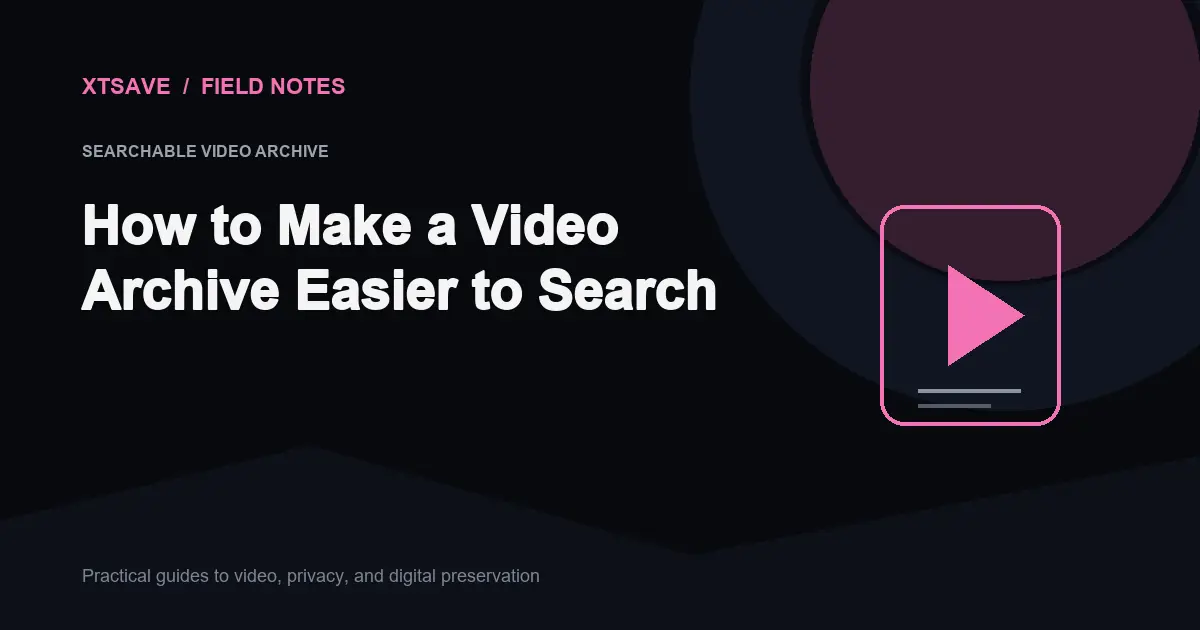 How to Build a Fast, Fully Searchable Local Video Archive | XTSave