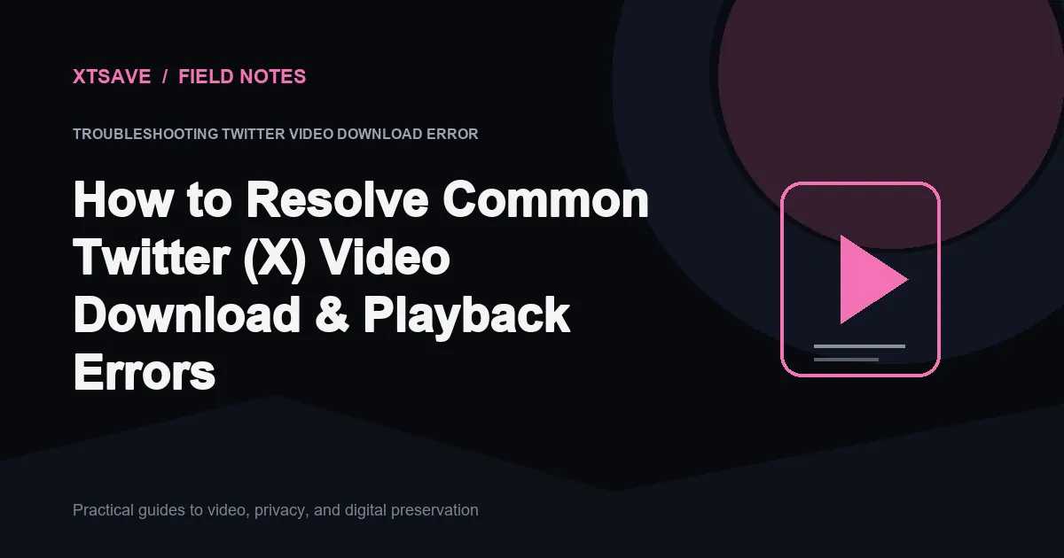 Fix Twitter Video Download & Playback Errors