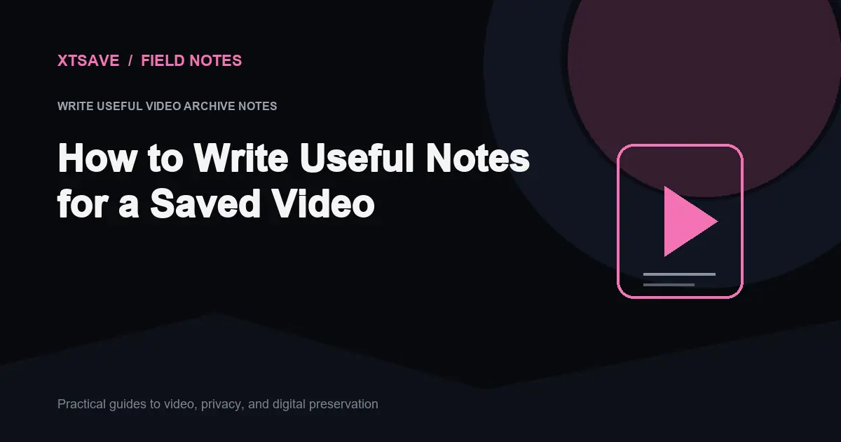 How to Write Useful Video Archive Notes: The Curatorial Annotation Guide | XTSave